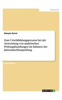 Zum Urteilsbildungsprozess bei der Anwendung von analytischen Prüfungshandlungen im Rahmen der Jahresabschlussprüfung