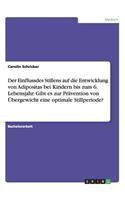 Einfluss des Stillens auf die Entwicklung von Übergewicht und Adipositas bei Kindern bis zum 6. Lebensjahr. Gibt es eine optimale Stillperiode zur Prävention?