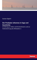 Presbyter Johannes in Sage und Geschichte: ein Beitrag zur Vöker und Kirchenhistorie und zur Heldendichtung des Mittelalters t