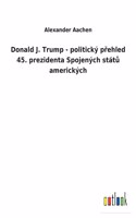 Donald J. Trump - politický přehled 45. prezidenta Spojených států amerických