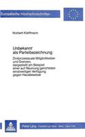 «Unbekannt» als Parteibezeichnung: Zivilprozessuale Moeglichkeiten Und Grenzen, Dargestellt Am Beispiel Einer Auf Raeumung Gerichteten Einstweiligen Verfuegung Gegen Hausbesetzer