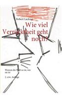 Wie viel Verrücktheit geht noch?: Warum die Welt so ist, wie sie ist 2. erw. Auflage