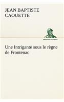 Une Intrigante sous le règne de Frontenac
