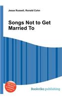 Songs Not to Get Married to: (English)