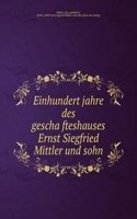 Einhundert jahre des geschafteshauses Ernst Siegfried Mittler und sohn