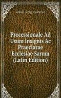 Processionale Ad Usum Insignis Ac Praeclarae Ecclesiae Sarum (Latin Edition)