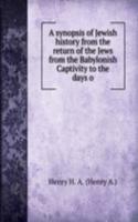 synopsis of Jewish history from the return of the Jews from the Babylonish Captivity to the days o