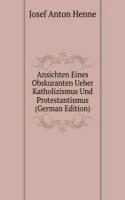 Ansichten Eines Obskuranten Ueber Katholizismus Und Protestantismus (German Edition)
