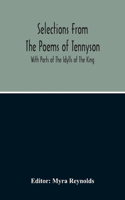 Selections From The Poems Of Tennyson; With Parts Of The Idylls Of The King