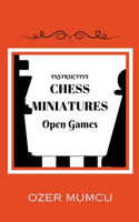 Instructive Chess Miniatures, Open Games: (1 Chess Opening)