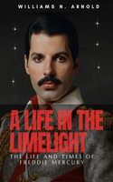 A Life in the Limelight: The Life and Times of Freddie Mercury