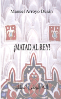 ¡Matad Al Rey!