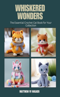 Whiskered Wonders: The Essential Crochet Cat Book for Your Collection