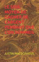 Seul Moyen de Gagner de l'Argent Pendant Que l'On Sommeil