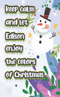 keep calm and let Edison enjoy the colors of christmas