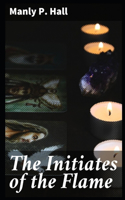 The initiates of the flame: (illustrated edition)