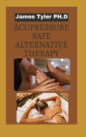 Acupressure Safe Alternative Therapy
