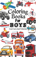 Coloring Books For Boys Cool Cars And Vehicles: Cool Cars, Trucks, Bikes, Planes, Buses, Boats And Vehicles Coloring Book For Boys Aged 6-12