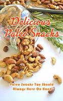 Delicious Paleo Snacks: Paleo Snacks You Should Always Have On Hand: Quick and Delicious Paleo Snacks Book