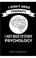 I Don't Need Therapy I Just Need to Study Psychology Notizbuch: A5 Notizbuch LINIERT Psychologen Geschenke - Psychologie Buch - Psychologische Bücher - Psychologie Studium - Geschenkidee Psychotherapeuten Student