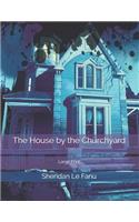 The House by the Churchyard: : Large Print