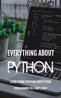 Everything About Python: Learn Coding Programs With Python Programming In A Simple Way: Python Programming
