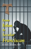 From Felon to Secular Franciscan
