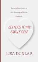 Letters To My Single Self: Navigating the Journey of Self-Discovery and Love in Singlehood.