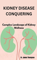 Kidney Disease Conquering: Complex Landscape of Kidney Wellness