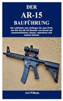 Ar-15 Bau Führung: Der Leitfaden vom Anfänger bis zum Profi, wie Sie das AR-15-Gewehr von Grund auf zusammenbauen, bauen, reparieren und warten können