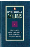 Asylums: Essays on the Social Situation of Mental Patients and Other Inmates