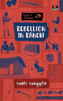 Rebellion in Ranchi: (Songs of Freedom Series)