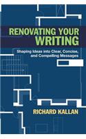 Renovating Your Writing: Shaping Ideas Into Clear, Concise, and Compelling Messages