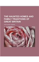 The Haunted Homes and Family Traditions of Great Britain