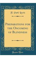 Preparations for the Oncoming of Blindness (Classic Reprint)