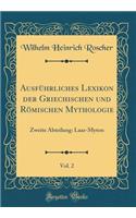 Ausfï¿½hrliches Lexikon Der Griechischen Und Rï¿½mischen Mythologie, Vol. 2: Zweite Abteilung: Laas-Myton (Classic Reprint): Zweite Abteilung: Laas-Myton (Classic Reprint)