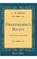 Grandmamma's Relics: And Her Stories about Them (Classic Reprint)