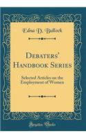 Debaters' Handbook Series: Selected Articles on the Employment of Women (Classic Reprint)