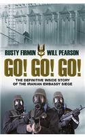 Go! Go! Go!: The Definitive Inside Story of the Iranian Embassy Siege