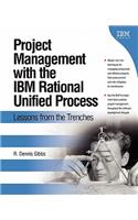 Project Management with the IBM Rational Unified Process: Lessons from the Trenches
