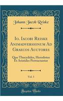 Io. Iacobi Reiske Animadversionum Ad Graecos Auctores, Vol. 3: Quo Thucydides, Herodotus Et Aristides Pertractantur (Classic Reprint)