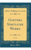 Goethes SÃ¤mtliche Werke, Vol. 44 (Classic Reprint)