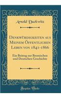 Denkwürdigkeiten aus Meinem Öffentlichen Leben von 1841-1866: Ein Beitrag zur Bremischen und Deutschen Geschichte (Classic Reprint)