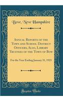 Annual Reports of the Town and School District Officers, Also, Library Trustees of the Town of Bow: For the Year Ending January 31, 1923 (Classic Reprint)