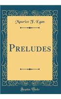 Preludes (Classic Reprint)