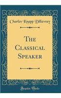 The Classical Speaker (Classic Reprint)