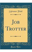 Job Trotter (Classic Reprint)