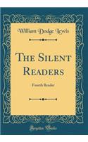 The Silent Readers: Fourth Reader (Classic Reprint)