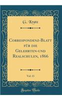 Correspondenz-Blatt für die Gelehrten-und Realschulen, 1866, Vol. 13 (Classic Reprint)