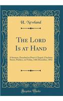The Lord Is at Hand: A Sermon, Preached at Peters Chapel, Charlotte Street, Pimlico, on Friday, 14th December, 1852 (Classic Reprint)